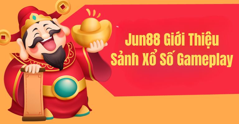 Jun88 giới thiệu sảnh xổ số gameplay