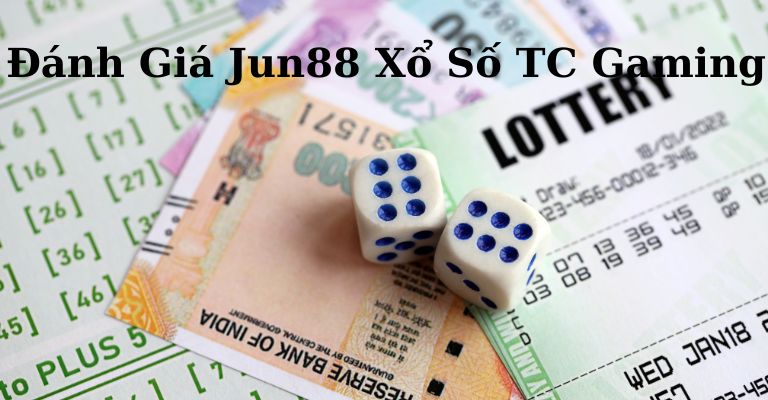 Đánh giá thế mạnh của xổ số TC gaming Jun88