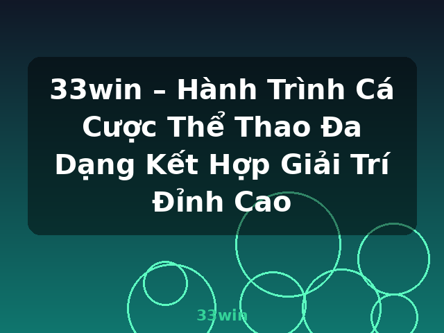 33win – Hành Trình Cá Cược Thể Thao Đa Dạng Kết Hợp Giải Trí Đỉnh Cao - 33win