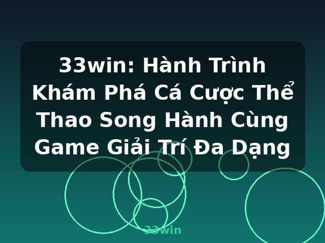 33win: Hành Trình Khám Phá Cá Cược Thể Thao Song Hành Cùng Game Giải Trí Đa Dạng - 33win