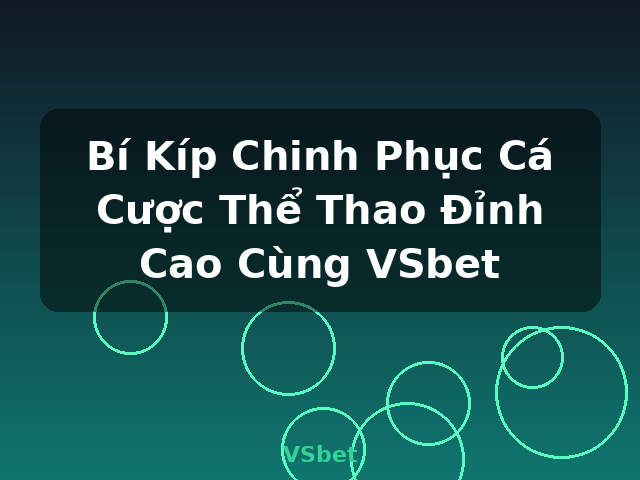 Bí Kíp Chinh Phục Cá Cược Thể Thao Đỉnh Cao Cùng VSbet - VSbet Bí Kíp Chinh Phục Cá Cược Thể Thao Đỉnh Cao Cùng VSbet - VSbet