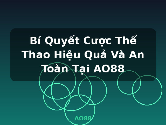 Bí Quyết Cược Thể Thao Hiệu Quả Và An Toàn Tại AO88 - AO88