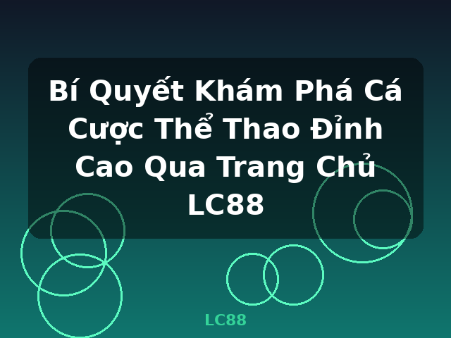 Bí Quyết Khám Phá Cá Cược Thể Thao Đỉnh Cao Qua Trang Chủ LC88 - LC88 Bí Quyết Khám Phá Cá Cược Thể Thao Đỉnh Cao Qua Trang Chủ LC88 - LC88