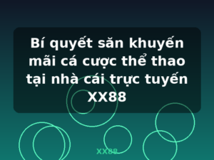 Bí quyết săn khuyến mãi cá cược thể thao tại nhà cái trực tuyến XX88 - XX88