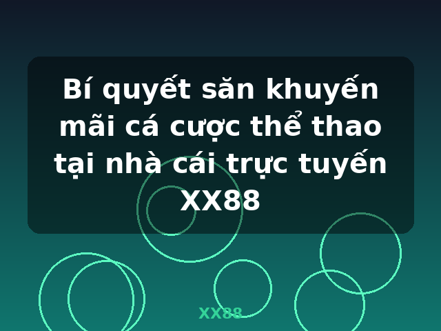 Bí quyết săn khuyến mãi cá cược thể thao tại nhà cái trực tuyến XX88 - XX88