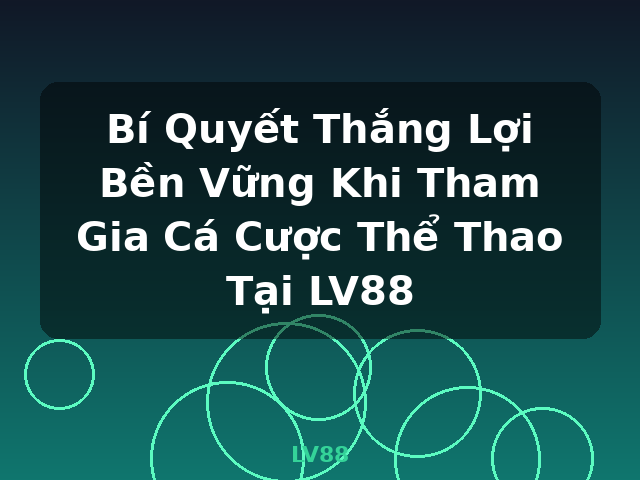 Bí Quyết Thắng Lợi Bền Vững Khi Tham Gia Cá Cược Thể Thao Tại LV88 - LV88 Bí Quyết Thắng Lợi Bền Vững Khi Tham Gia Cá Cược Thể Thao Tại LV88 - LV88