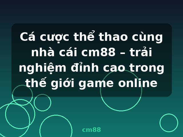 Cá cược thể thao cùng nhà cái cm88 – trải nghiệm đỉnh cao trong thế giới game online - cm88