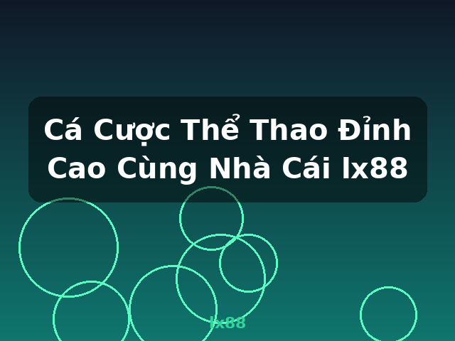 Cá Cược Thể Thao Đỉnh Cao Cùng Nhà Cái lx88 - lx88 Cá Cược Thể Thao Đỉnh Cao Cùng Nhà Cái lx88 - lx88