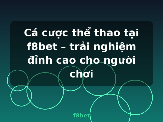 Cá cược thể thao tại f8bet – trải nghiệm đỉnh cao cho người chơi - f8bet Cá cược thể thao tại f8bet – trải nghiệm đỉnh cao cho người chơi - f8bet