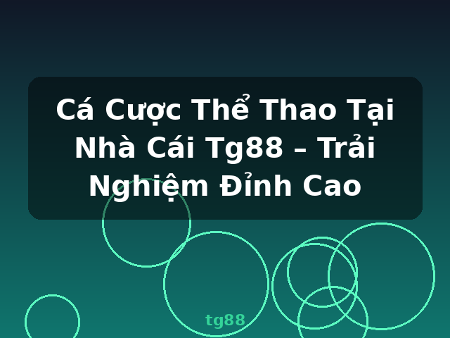 Cá Cược Thể Thao Tại Nhà Cái Tg88 – Trải Nghiệm Đỉnh Cao - tg88