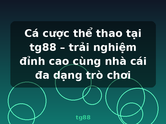 Cá cược thể thao tại tg88 – trải nghiệm đỉnh cao cùng nhà cái đa dạng trò chơi - tg88