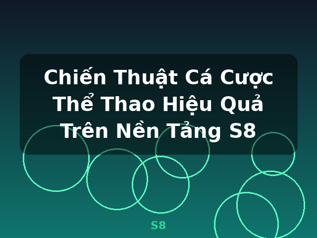 Chiến Thuật Cá Cược Thể Thao Hiệu Quả Trên Nền Tảng S8 - S8 Chiến Thuật Cá Cược Thể Thao Hiệu Quả Trên Nền Tảng S8 - S8
