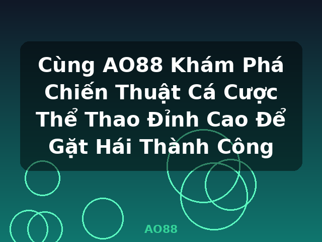Cùng AO88 Khám Phá Chiến Thuật Cá Cược Thể Thao Đỉnh Cao Để Gặt Hái Thành Công - AO88 Cùng AO88 Khám Phá Chiến Thuật Cá Cược Thể Thao Đỉnh Cao Để Gặt Hái Thành Công - AO88
