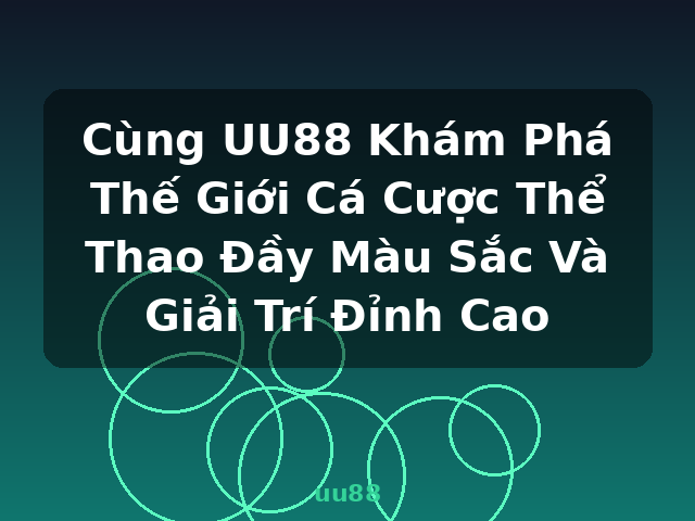 Cùng UU88 Khám Phá Thế Giới Cá Cược Thể Thao Đầy Màu Sắc Và Giải Trí Đỉnh Cao - uu88