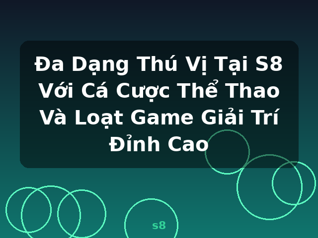 Đa Dạng Thú Vị Tại S8 Với Cá Cược Thể Thao Và Loạt Game Giải Trí Đỉnh Cao - s8