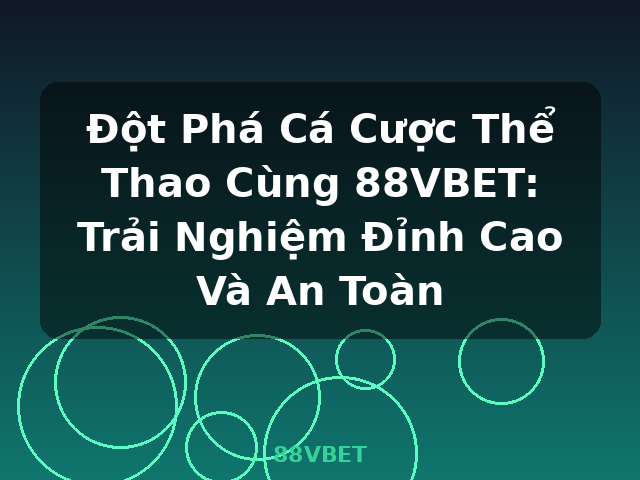 Đột Phá Cá Cược Thể Thao Cùng 88VBET: Trải Nghiệm Đỉnh Cao Và An Toàn - 88VBET Đột Phá Cá Cược Thể Thao Cùng 88VBET: Trải Nghiệm Đỉnh Cao Và An Toàn - 88VBET