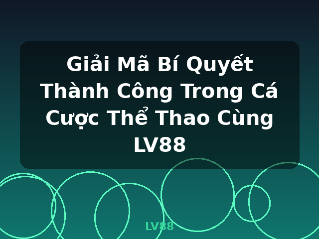 Giải Mã Bí Quyết Thành Công Trong Cá Cược Thể Thao Cùng LV88 - LV88 Giải Mã Bí Quyết Thành Công Trong Cá Cược Thể Thao Cùng LV88 - LV88