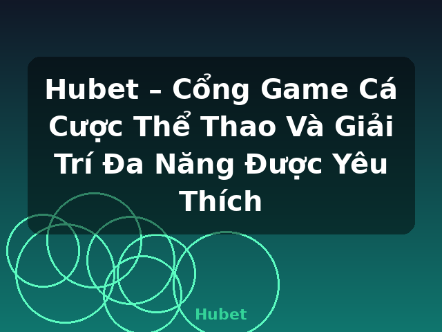 Hubet – Cổng Game Cá Cược Thể Thao Và Giải Trí Đa Năng Được Yêu Thích - Hubet