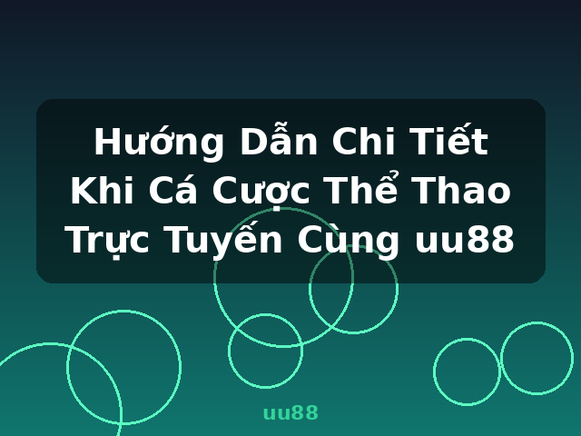Hướng Dẫn Chi Tiết Khi Cá Cược Thể Thao Trực Tuyến Cùng uu88 - uu88 Hướng Dẫn Chi Tiết Khi Cá Cược Thể Thao Trực Tuyến Cùng uu88 - uu88