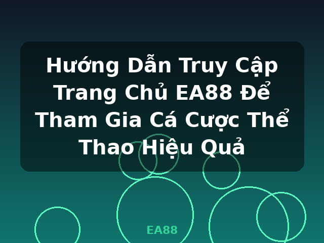 Hướng Dẫn Truy Cập Trang Chủ EA88 Để Tham Gia Cá Cược Thể Thao Hiệu Quả - EA88 Hướng Dẫn Truy Cập Trang Chủ EA88 Để Tham Gia Cá Cược Thể Thao Hiệu Quả - EA88