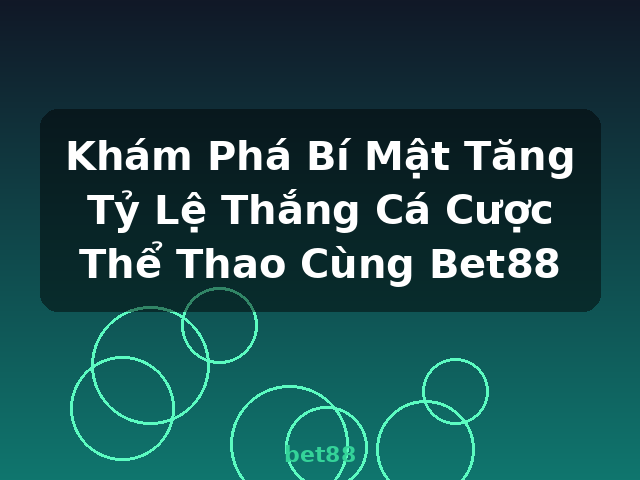 Khám Phá Bí Mật Tăng Tỷ Lệ Thắng Cá Cược Thể Thao Cùng Bet88 - bet88 Khám Phá Bí Mật Tăng Tỷ Lệ Thắng Cá Cược Thể Thao Cùng Bet88 - bet88