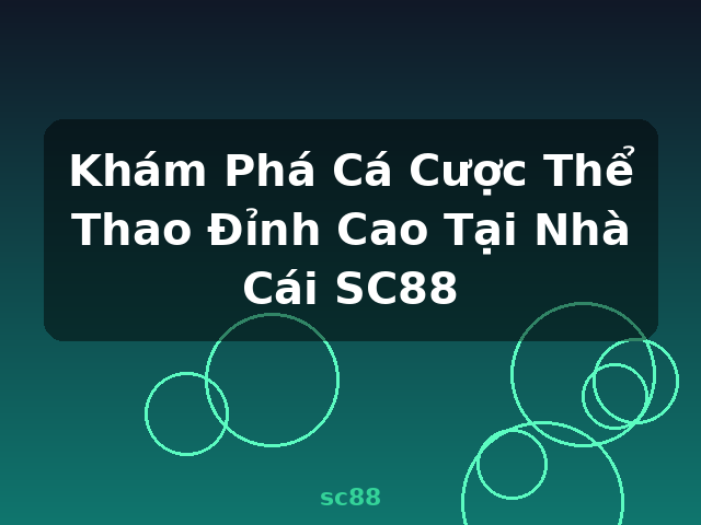 Khám Phá Cá Cược Thể Thao Đỉnh Cao Tại Nhà Cái SC88 - sc88 Khám Phá Cá Cược Thể Thao Đỉnh Cao Tại Nhà Cái SC88 - sc88