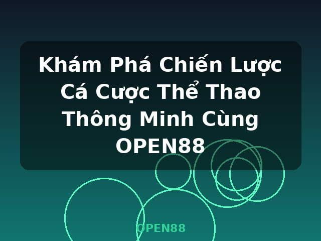 Khám Phá Chiến Lược Cá Cược Thể Thao Thông Minh Cùng OPEN88 - OPEN88 Khám Phá Chiến Lược Cá Cược Thể Thao Thông Minh Cùng OPEN88 - OPEN88