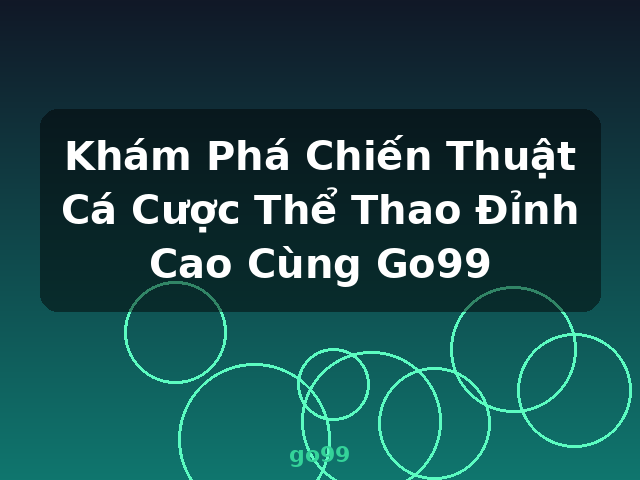 Khám Phá Chiến Thuật Cá Cược Thể Thao Đỉnh Cao Cùng Go99 - go99 Khám Phá Chiến Thuật Cá Cược Thể Thao Đỉnh Cao Cùng Go99 - go99