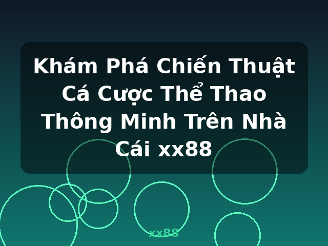 Khám Phá Chiến Thuật Cá Cược Thể Thao Thông Minh Trên Nhà Cái xx88 - xx88 Khám Phá Chiến Thuật Cá Cược Thể Thao Thông Minh Trên Nhà Cái xx88 - xx88