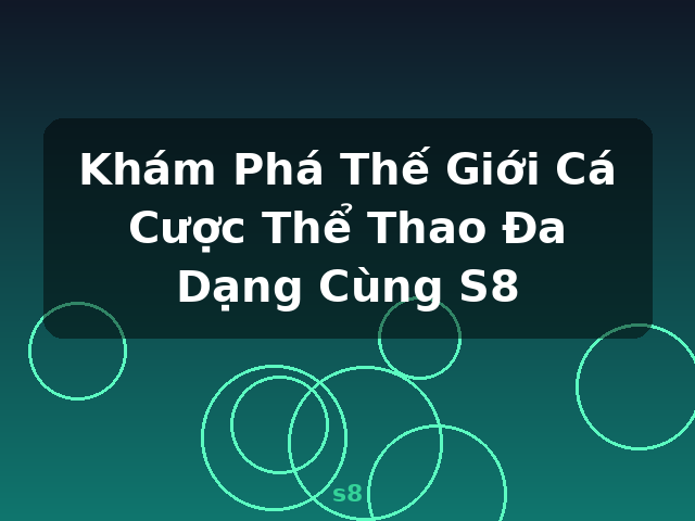 Khám Phá Thế Giới Cá Cược Thể Thao Đa Dạng Cùng S8 - s8