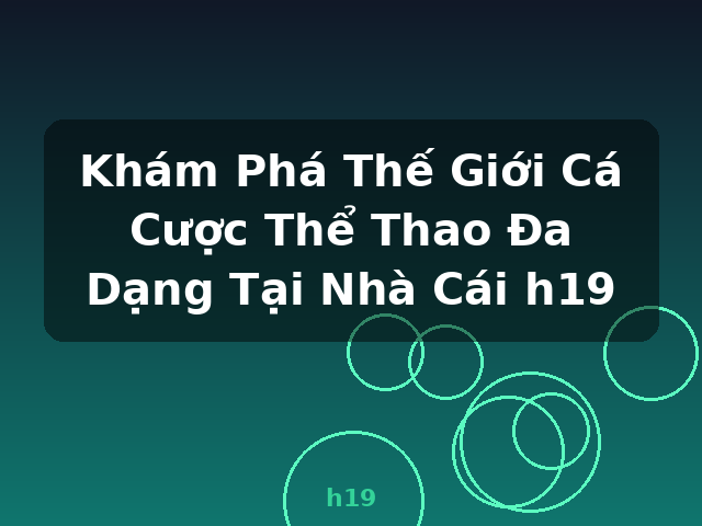 Khám Phá Thế Giới Cá Cược Thể Thao Đa Dạng Tại Nhà Cái h19 - h19 Khám Phá Thế Giới Cá Cược Thể Thao Đa Dạng Tại Nhà Cái h19 - h19