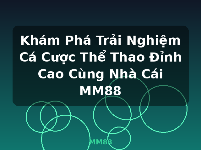 Khám Phá Trải Nghiệm Cá Cược Thể Thao Đỉnh Cao Cùng Nhà Cái MM88 - MM88