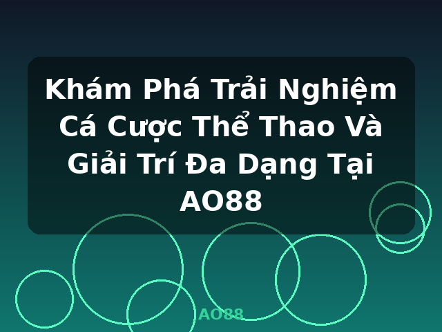 Khám Phá Trải Nghiệm Cá Cược Thể Thao Và Giải Trí Đa Dạng Tại AO88 - AO88