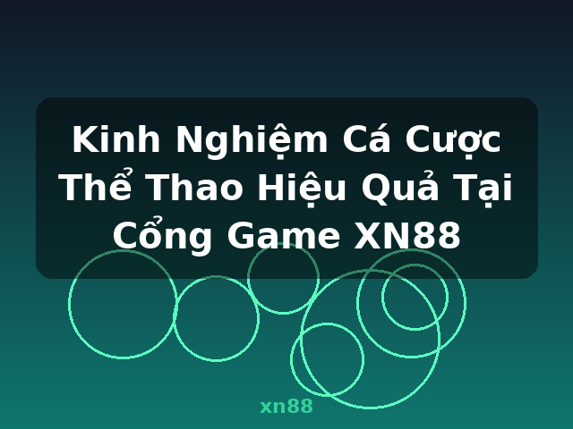 Kinh Nghiệm Cá Cược Thể Thao Hiệu Quả Tại Cổng Game XN88 - xn88 Kinh Nghiệm Cá Cược Thể Thao Hiệu Quả Tại Cổng Game XN88 - xn88