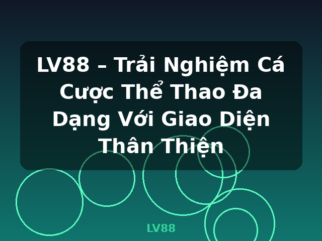 LV88 – Trải Nghiệm Cá Cược Thể Thao Đa Dạng Với Giao Diện Thân Thiện - LV88 LV88 – Trải Nghiệm Cá Cược Thể Thao Đa Dạng Với Giao Diện Thân Thiện - LV88