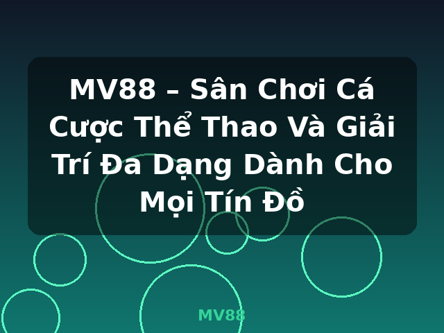MV88 – Sân Chơi Cá Cược Thể Thao Và Giải Trí Đa Dạng Dành Cho Mọi Tín Đồ - MV88