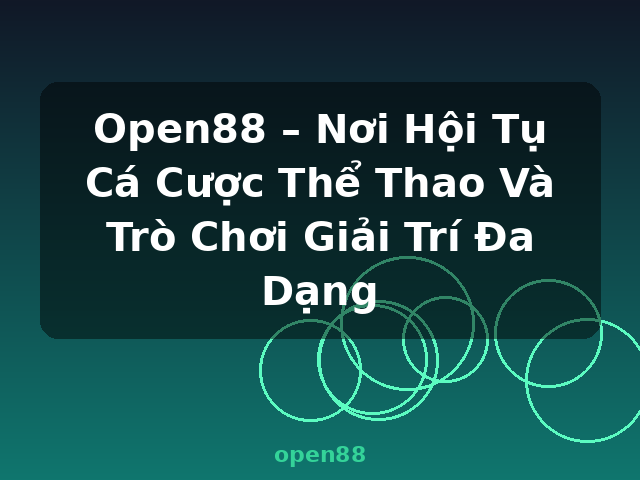 Open88 – Nơi Hội Tụ Cá Cược Thể Thao Và Trò Chơi Giải Trí Đa Dạng - open88 Open88 – Nơi Hội Tụ Cá Cược Thể Thao Và Trò Chơi Giải Trí Đa Dạng - open88