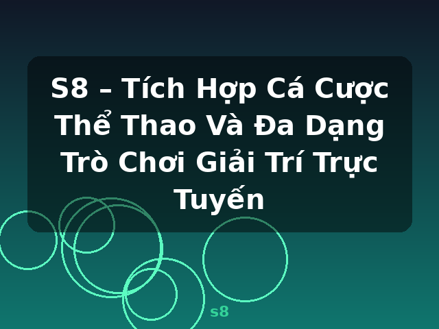 S8 – Tích Hợp Cá Cược Thể Thao Và Đa Dạng Trò Chơi Giải Trí Trực Tuyến - s8
