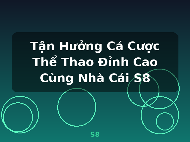 Tận Hưởng Cá Cược Thể Thao Đỉnh Cao Cùng Nhà Cái S8 - S8 Tận Hưởng Cá Cược Thể Thao Đỉnh Cao Cùng Nhà Cái S8 - S8