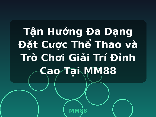 Tận Hưởng Đa Dạng Đặt Cược Thể Thao và Trò Chơi Giải Trí Đỉnh Cao Tại MM88 - MM88 Tận Hưởng Đa Dạng Đặt Cược Thể Thao và Trò Chơi Giải Trí Đỉnh Cao Tại MM88 - MM88