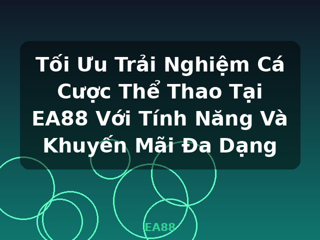 Tối Ưu Trải Nghiệm Cá Cược Thể Thao Tại EA88 Với Tính Năng Và Khuyến Mãi Đa Dạng - EA88 Tối Ưu Trải Nghiệm Cá Cược Thể Thao Tại EA88 Với Tính Năng Và Khuyến Mãi Đa Dạng - EA88