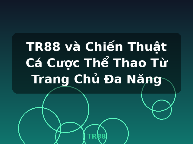 TR88 và Chiến Thuật Cá Cược Thể Thao Từ Trang Chủ Đa Năng - TR88