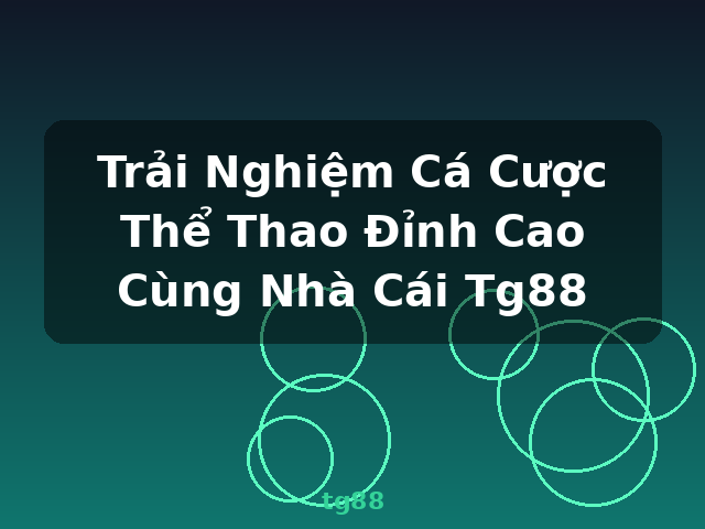 Trải Nghiệm Cá Cược Thể Thao Đỉnh Cao Cùng Nhà Cái Tg88 - tg88 Trải Nghiệm Cá Cược Thể Thao Đỉnh Cao Cùng Nhà Cái Tg88 - tg88