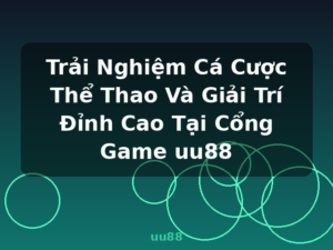 Trải Nghiệm Cá Cược Thể Thao Và Giải Trí Đỉnh Cao Tại Cổng Game uu88 - uu88