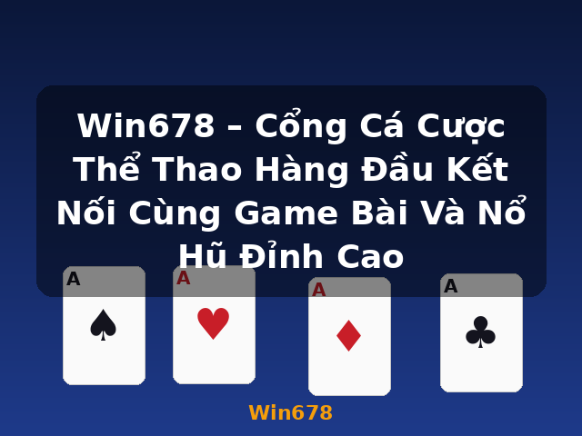 Win678 – Cổng Cá Cược Thể Thao Hàng Đầu Kết Nối Cùng Game Bài Và Nổ Hũ Đỉnh Cao - Win678 Win678 – Cổng Cá Cược Thể Thao Hàng Đầu Kết Nối Cùng Game Bài Và Nổ Hũ Đỉnh Cao - Win678