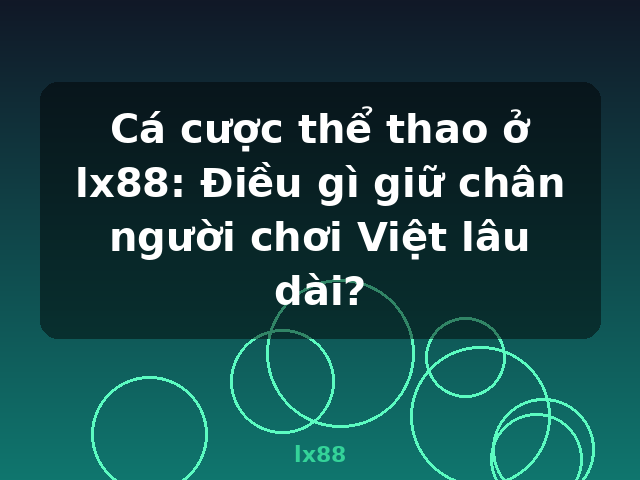 Cá cược thể thao ở lx88: Điều gì giữ chân người chơi Việt lâu dài? - lx88