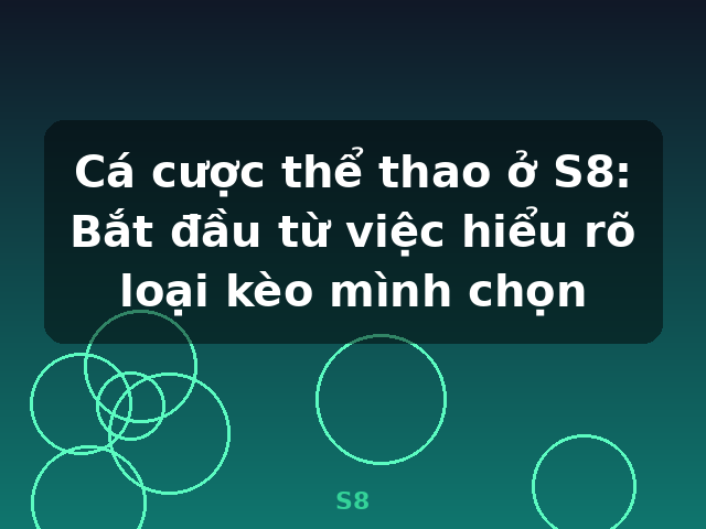 Cá cược thể thao ở S8: Bắt đầu từ việc hiểu rõ loại kèo mình chọn - S8