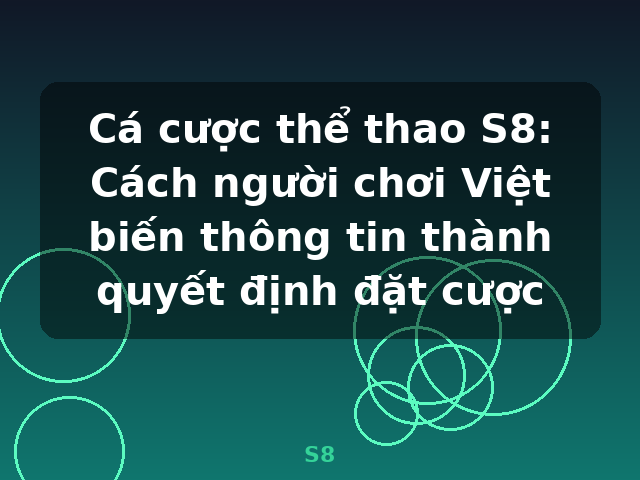 Cá cược thể thao S8: Cách người chơi Việt biến thông tin thành quyết định đặt cược - S8