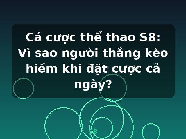 Cá cược thể thao S8: Vì sao người thắng kèo hiếm khi đặt cược cả ngày? - S8
