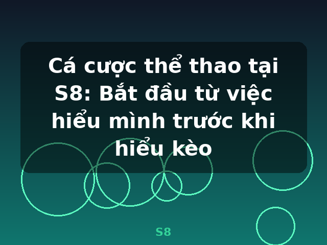 Cá cược thể thao tại S8: Bắt đầu từ việc hiểu mình trước khi hiểu kèo - S8